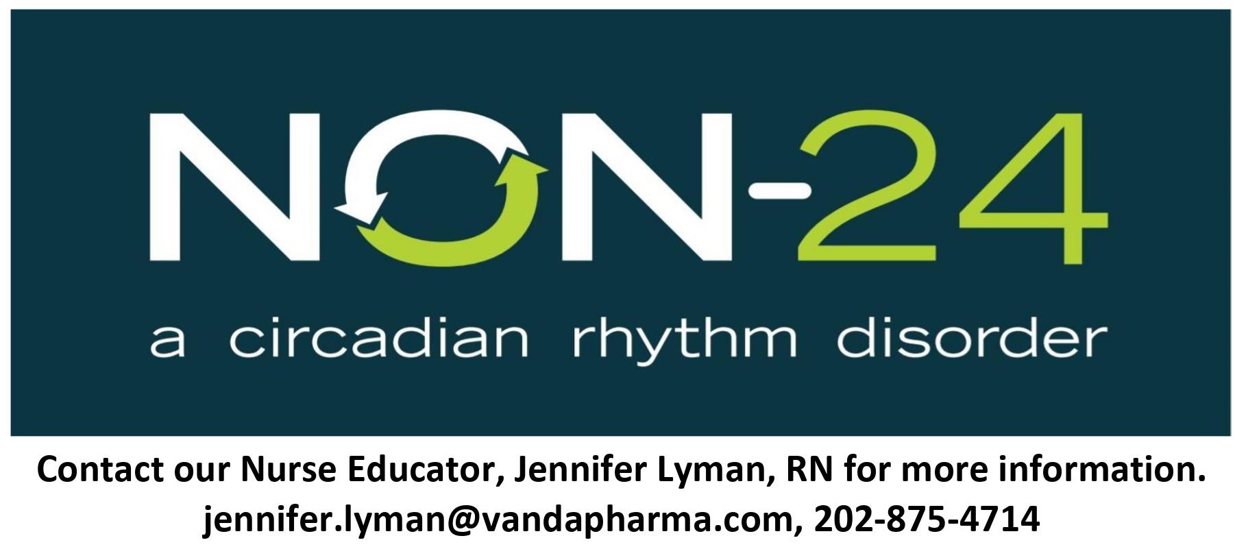 NON-24 Logo saying, "NON-24 a circadian rhythm disorder.  Contact our Nurse Educator, Jennifer Lyman, RN for more information. jennifer.lyman@vandaparma.com, 202-875-4714"